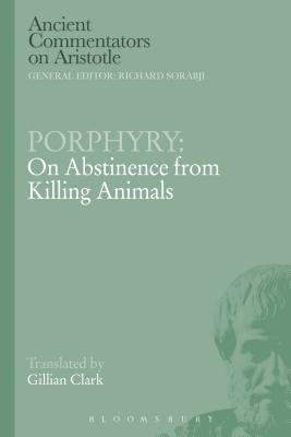 Porphyry: On Abstinence from Killing Animals by Clarke, G.