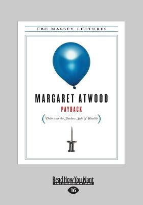 Payback: Debt and the Shadow Side of Wealth (Large Print 16pt) by Atwood, Margaret