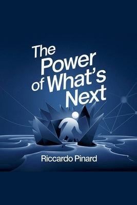 The Power of What's Next by Pinard, Riccardo