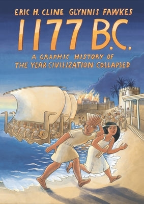 1177 B.C.: A Graphic History of the Year Civilization Collapsed by Cline, Eric H.