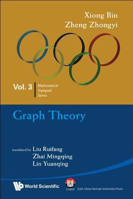 Graph Theory: In Mathematical Olympiad and Competitions by Xiong, Bin