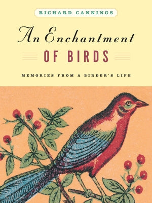 An Enchantment of Birds: Memories from a Birder's Life by Cannings, Richard