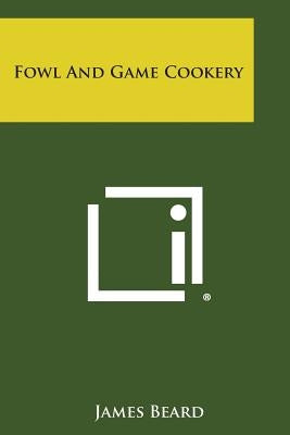 Fowl and Game Cookery by Beard, James