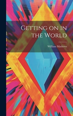 Getting on in the World by Mathews, William