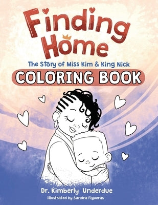 Finding Home Coloring Book: The Story of Miss Kim & King Nick by Underdue, Kimberly