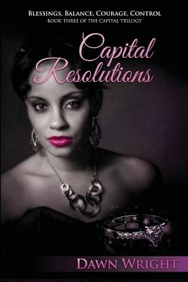 Capital Resolutions: Blessings, Balance, Courage, Control by Wright, Dawn