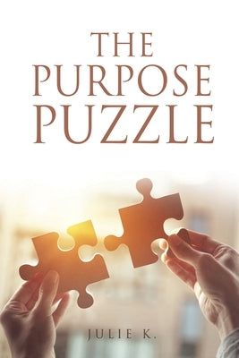 The Purpose Puzzle by K, Julie