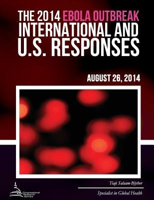 The 2014 Ebola Outbreak: International and U.S. Responses by Salaam-Blyther, Tiaji