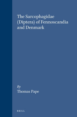 The Sarcophagidae (Diptera) of Fennoscandia and Denmark by Pape, Thomas