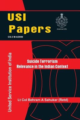 Suicide Terrorism: Relevance in Indian Context by Sahukar, Behram A.