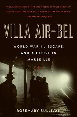 Villa Air-Bel: World War II, Escape, and a House in Marseille by Sullivan, Rosemary