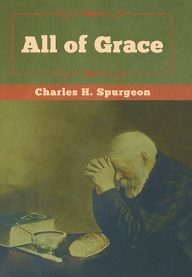 All of Grace by Spurgeon, Charles H.