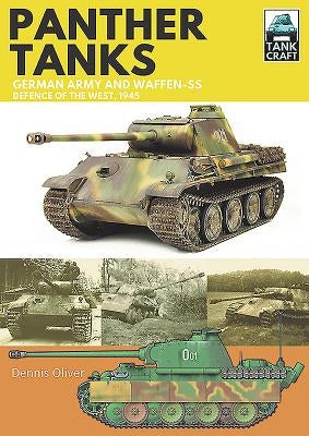 Panther Tanks: German Army and Waffen-Ss, Defence of the West, 1945 by Oliver, Dennis