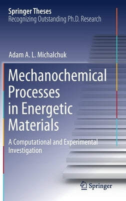 Mechanochemical Processes in Energetic Materials: A Computational and Experimental Investigation by Michalchuk, Adam A. L.