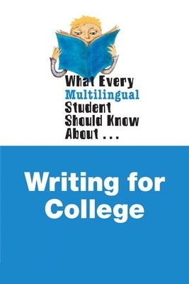 What Every Multilingual Student Should Know about Writing for College by Kennedy, Alan