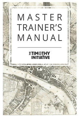 Master Trainer's Manual by Initiative, The Timothy