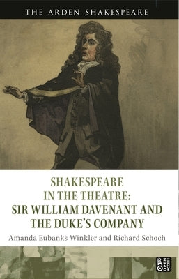 Shakespeare in the Theatre: Sir William Davenant and the Duke's Company by Winkler, Amanda Eubanks