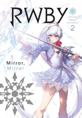 Rwby: Official Manga Anthology, Vol. 2: Mirror Mirror by Rooster Teeth Productions