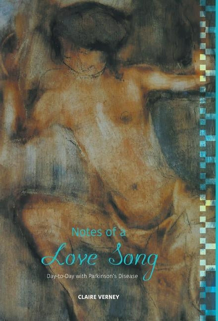 Notes of a Love Song: Day-to-Day with Parkinson's Disease by Verney, Claire
