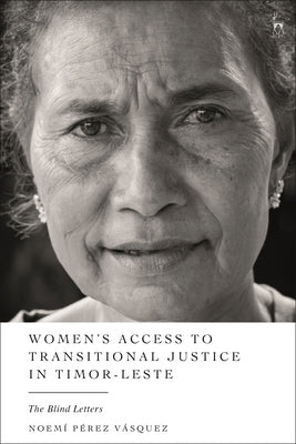 Women's Access to Transitional Justice in Timor-Leste: The Blind Letters by Vásquez, Noemí Pérez