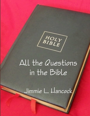 All the Questions in the Bible, KJV by Hancock, Jimmie L.
