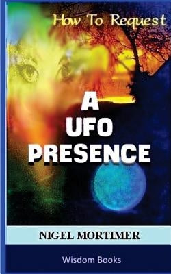 How To Request A UFO Contact by Mortimer, Helen