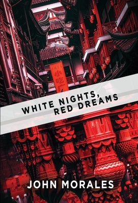 White Nights, Red Dreams by Morales, John