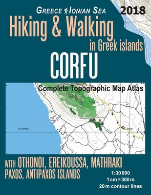 Corfu Complete Topographic Map Atlas 1: 30000 Greece Ionian Sea Hiking & Walking in Greek Islands with Othonoi, Ereikoussa, Mathraki, Paxos, Antipaxos by Mazitto, Sergio