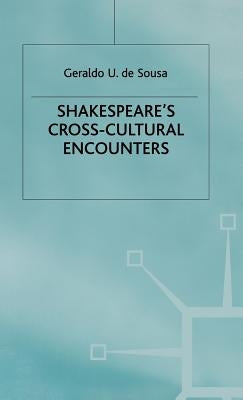 Shakespeare's Cross-Cultural Encounters by De Sousa, Geraldo U.