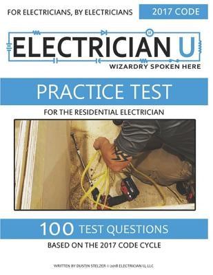 Practice Test for the Residential Electrician: For Electricians by Electricians by U, Electrician