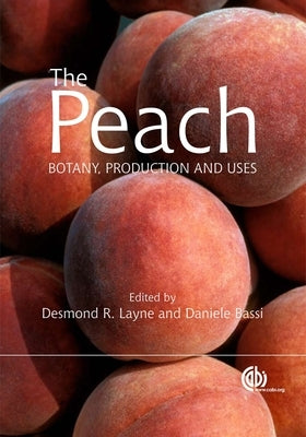Peach: Botany, Production and Uses by Layne, Desmond