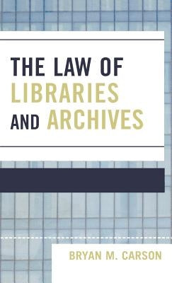 The Law of Libraries and Archives by Carson, Bryan M.