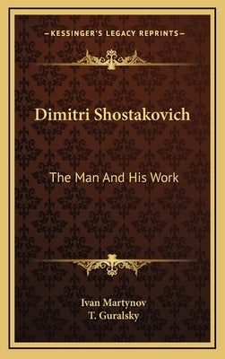 Dimitri Shostakovich: The Man and His Work by Martynov, Ivan