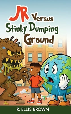 JR Versus Stinky Dumping Ground by Brown, R. Ellis