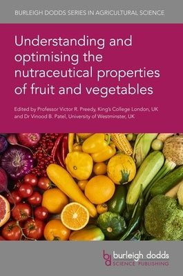 Understanding and Optimising the Nutraceutical Properties of Fruit and Vegetables by Preedy, Victor R.