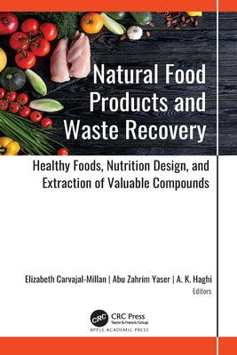 Natural Food Products and Waste Recovery: Healthy Foods, Nutrition Design, and Extraction of Valuable Compounds by Carvajal-Millan, Elizabeth