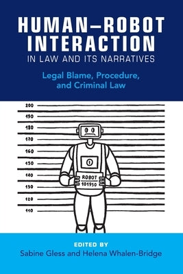 Human-Robot Interaction in Law and Its Narratives by Gless, Sabine
