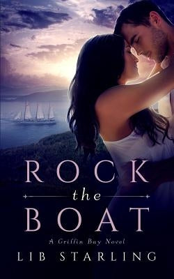 Rock the Boat: A Griffin Bay Novel by Starling, Lib