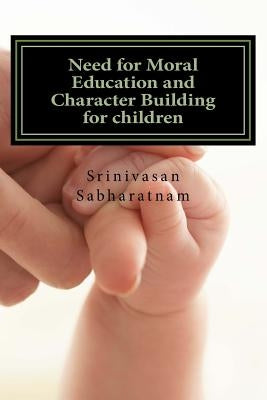 Need for Moral Education and Character Building for children: A gateway for healthy citizens and potential leaders by Sabharatnam, Srinivasan