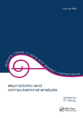 Asymptotic and Computational Analysis: Conference in Honor of Frank W.J. Olver's 65th Birthday by Wong, R.