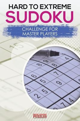 Hard to Extreme Sodoku Challenge for Master Players by Brain Jogging Puzzles