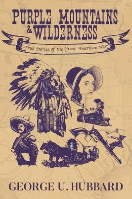 Purple Mountains & Wilderness: True Stories of the Great American West by Hubbard, Elizabeth