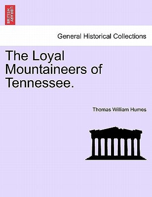 The Loyal Mountaineers of Tennessee. by Humes, Thomas William
