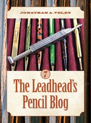 The Leadhead's Pencil Blog: Volume 7 by Veley, Jonathan A.