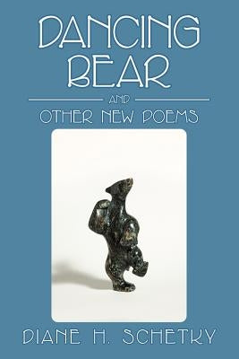 Dancing Bear and Other New Poems by Schetky, Diane H.