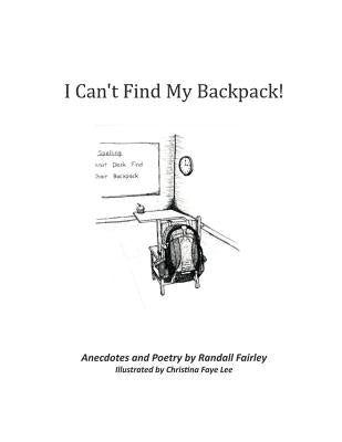 I Can't Find My Backpack! by Lee, Christina Faye