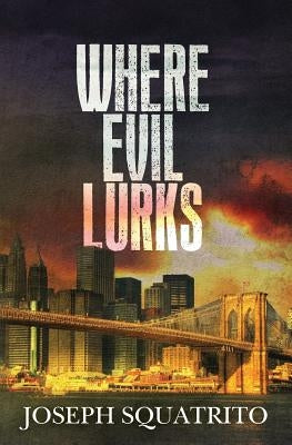 Where Evil Lurks by Squatrito, Joseph