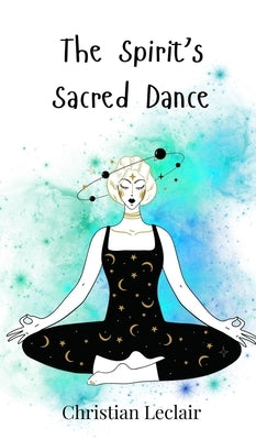 The Spirit's Sacred Dance by LeClair, Christian