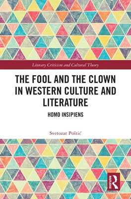 The Fool and the Clown in Western Culture and Literature: Homo Insipiens by Postic, Svetozar