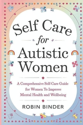 Self Care for Autistic Woman: A Comprehensive Self-Care Guide for Women to Improve Mental health and Wellbeing by Binder, Robin